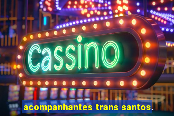 acompanhantes trans santos.